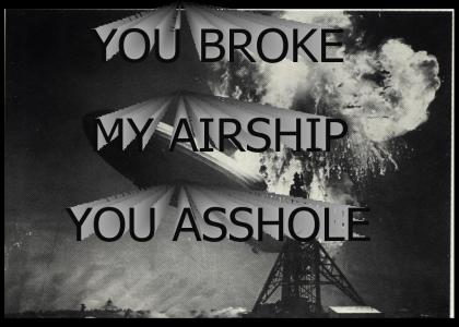 YOU BROKE MY AIR SHIP