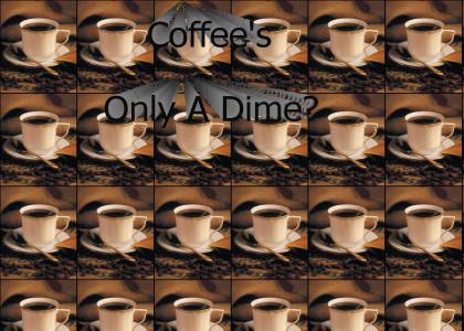 Coffee’s Only A Dime? O RLY?