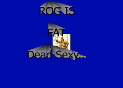 Rog's Fat!