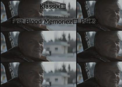 First Blood Klassix™ Memoriez™ Part 2