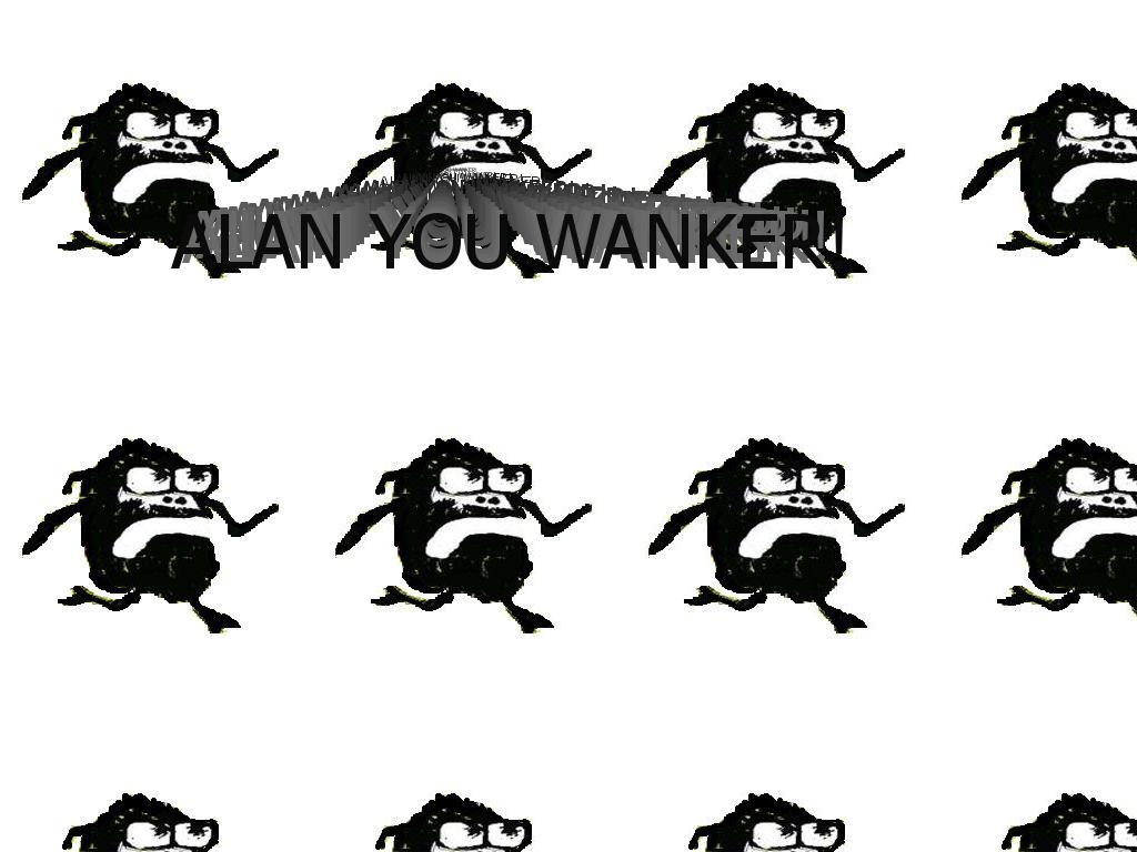 alan-you-wanker