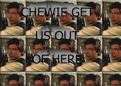 Chewie Get Us Out of Here