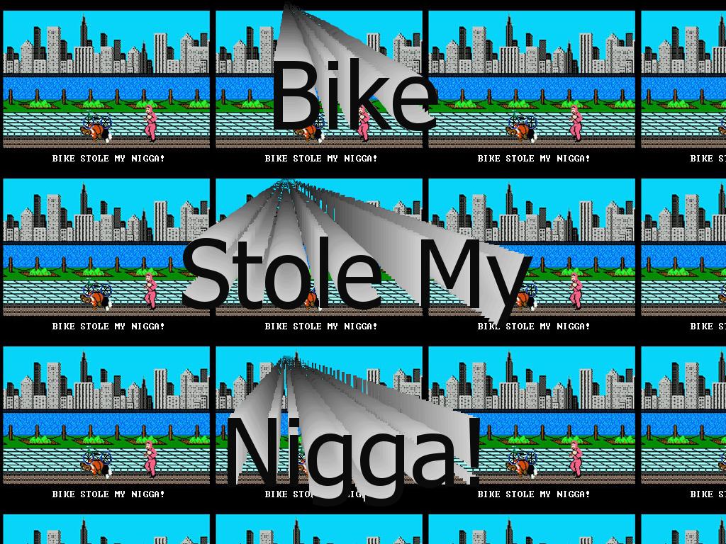 bikestolemynigga