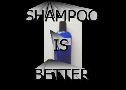 Shampoo is better
