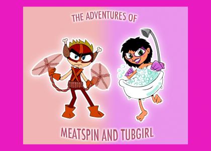 The Adventures of Meat Spin & Tub Girl