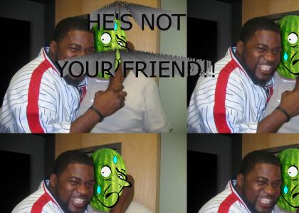 Dont trust him!