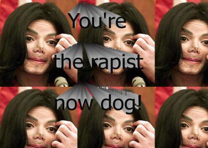 You're the rapist now dog