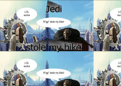 N*gg* stole Grievous' Bike!