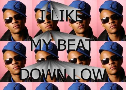 I Like My Beat Down Low!