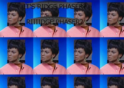 It's Ridge PHASER?... RIIIIIIDGE PHASER?