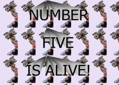 Number 5 is Alive!