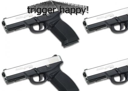 trigger happy!