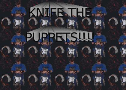 KNIFE THE PUPPETS!!!