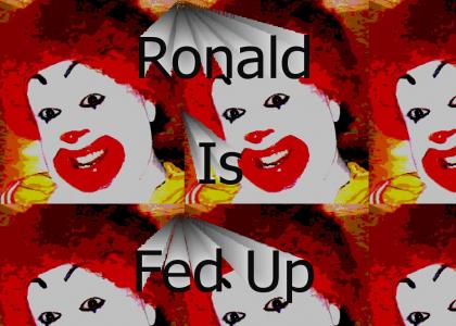 Ronald is fed up