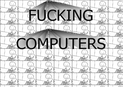 i hate computers!!!