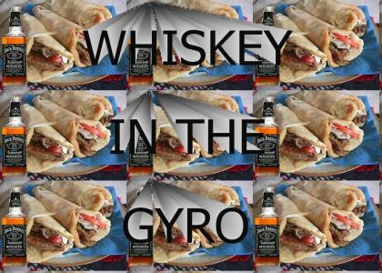 WHISKEY IN THE GYRO
