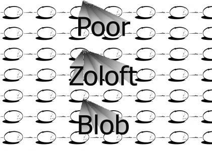Poor Zoloft Blob