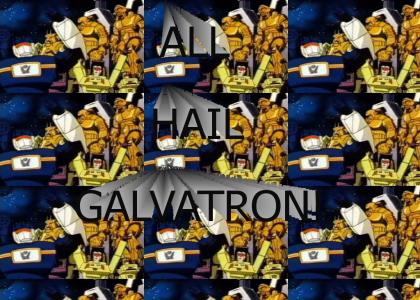 All hail Galvatron!