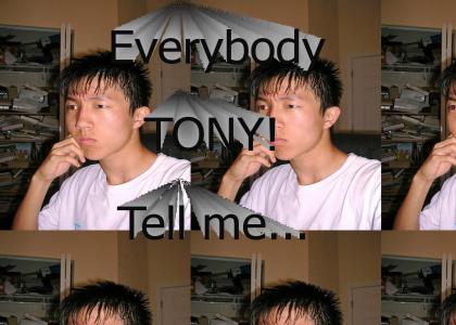 TONY!~ Tell me...