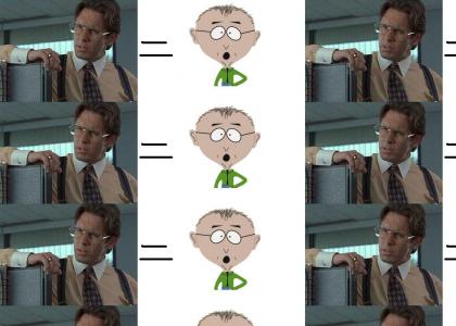 Bill Lumbergh is really Mr Mackey?