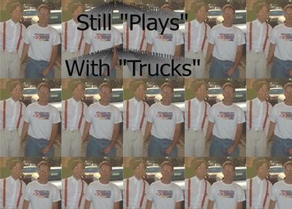 Still Plays With Trucks