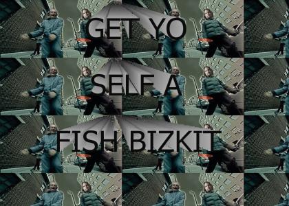 Got Yo Self A Fish Bizkit