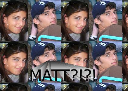 MATTT?!?!