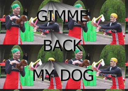 Gimme back my dog.