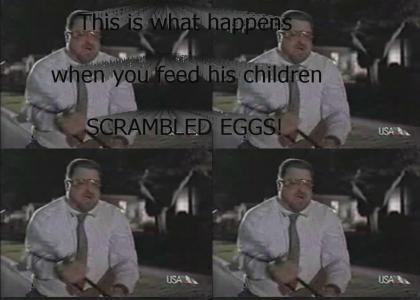 Feed his children scrambled eggs.