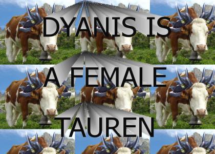 DYANIS IS A FEMALE TAUREN