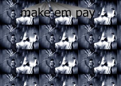 Make em pay!