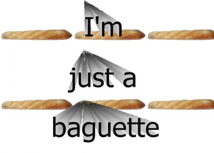 I'm just a baguette