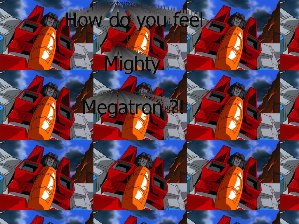 howdoufeelmegatron