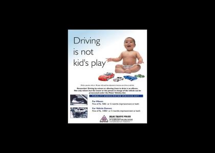 Driving is NOT Kids Play!!!