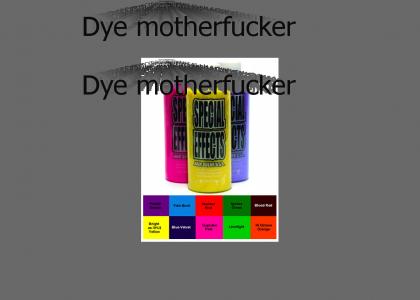 Dye Motherfucker