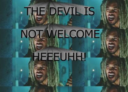THE DEVIL IS NOT WELCOME HERE!!