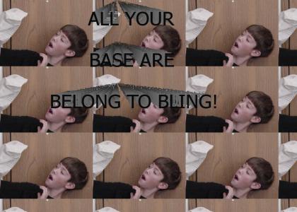 ALL YOUR BASE ARE BELONG TO BLING!