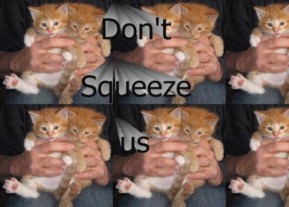 Don't squeeze us