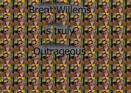 Brent Willems is truly Outrageous