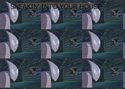SNEAKIN' INTO YOUR HOUSE