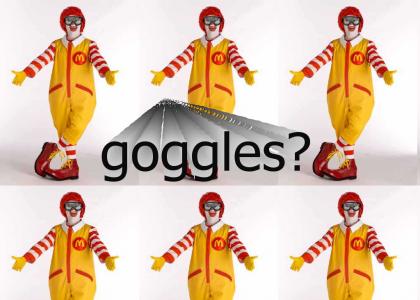 What's the deal with the goggles, Ronald?