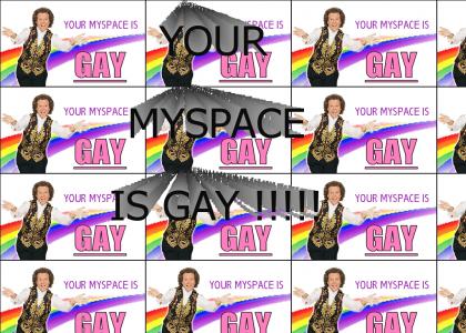 YOUR MYSPACE IS GAY