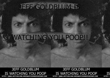 JEFF GOLDBLUM IS WATCHING YOU!!!