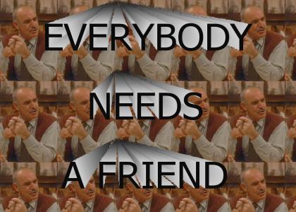 Everybody Needs a Friend