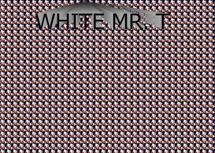 A WHITE MR. T