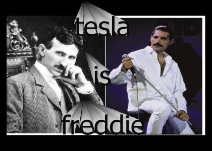 tesla is freddie, freddie is tesla