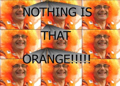 NOTHING IS THAT ORANGE!!!!!1shift+1