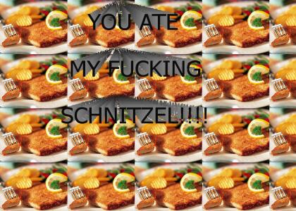 You ATE my Schnitzel