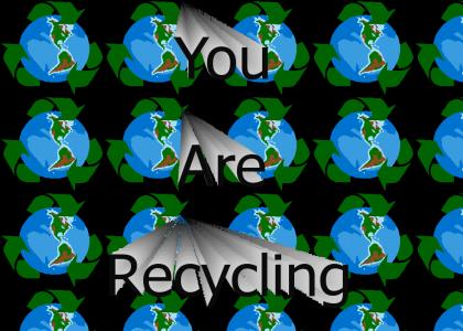 You Are Recycling