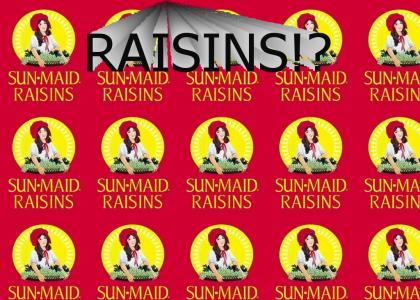 RAISINS!?